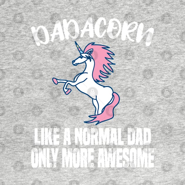 Dadacorn Like A Normal Dad Only More Awesome by Dhme